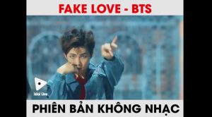 Fake Love (BTS) phiên bản không nhạc: Không thể tin nổi