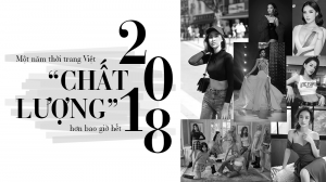 2018: Một năm thời trang Việt “chất lượng” hơn bao giờ hết