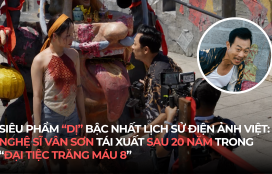 SIÊU PHẨM “DỊ” BẬC NHẤT LỊCH SỬ ĐIỆN ẢNH VIỆT: NGHỆ SĨ VÂN SƠN TÁI XUẤT SAU 20 NĂM TRONG “ĐẠI TIỆC TRĂNG MÁU 8”