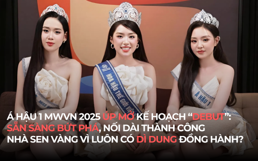 Á HẬU 1 MWVN 2025 ÚP MỞ KẾ HOẠCH “DEBUT”: SẴN SÀNG BỨT PHÁ, NỐI DÀI THÀNH CÔNG NHÀ SEN VÀNG VÌ LUÔN CÓ DÌ DUNG ĐỒNG HÀNH?