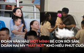 ĐOÀN VĂN HẬU MỘT MÌNH BẾ CON RỜI SÂN, DOÃN HẢI MY “MẤT HÚT” KHÓ HIỂU PHÚT CUỐI