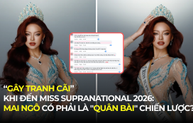 “GÂY TRANH CÃI” KHI ĐẾN MISS SUPRANATIONAL 2026: MAI NGÔ CÓ PHẢI LÀ “QUÂN BÀI” CHIẾN LƯỢC?