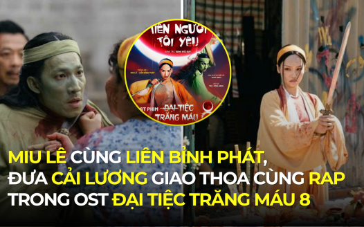 MIU LÊ CÙNG LIÊN BỈNH PHÁT, ĐƯA CẢI LƯƠNG GIAO THOA CÙNG RAP TRONG OST ĐẠI TIỆC TRĂNG MÁU 8