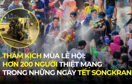 THẢM KỊCH MÙA LỄ HỘI: HƠN 200 NGƯỜI THIỆT MẠNG TRONG NHỮNG NGÀY TẾT SONGKRAN
