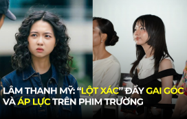 LÂM THANH MỸ: “LỘT XÁC” ĐẦY GAI GÓC VÀ ÁP LỰC TRÊN PHIM TRƯỜNG
