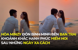 HÒA MINZY ĐÓN BÌNH MINH BÊN BẠN TRAI ĐẠI ÚY: KHOẢNH KHẮC HẠNH PHÚC HIẾM HOI SAU NHỮNG NGÀY XA CÁCH