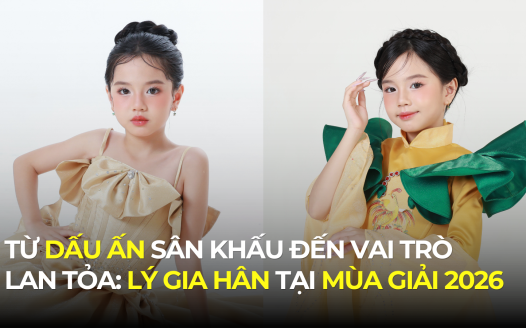 TỪ DẤU ẤN SÂN KHẤU ĐẾN VAI TRÒ LAN TỎA: LÝ GIA HÂN TẠI MÙA GIẢI 2026