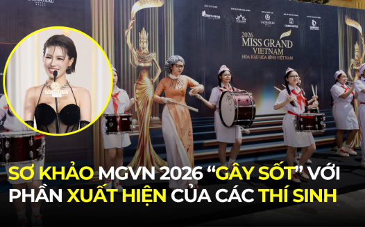 SƠ KHẢO MISS GRAND VIETNAM 2026 “GÂY SỐT” VỚI NHỮNG PHẦN XUẤT HIỆN CỦA CÁC THÍ SINH